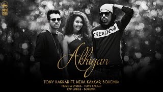 Akhiyan  Tony Kakkar ft Neha Kakkar amp Bohemia  Full Video [upl. by Muns727]