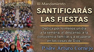 III Mandamiento ¡Santificarás las fiestas – Café Católico – Padre Arturo Cornejo [upl. by Nnylhtak]