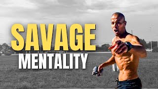 SAVAGE MENTALITY  Powerful Motivational Video  David Goggins [upl. by Corinna]