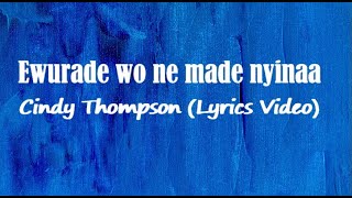 Cindy Thompson  Ewurade wo ne made nyinaa Lyrics Video [upl. by Yobybab645]