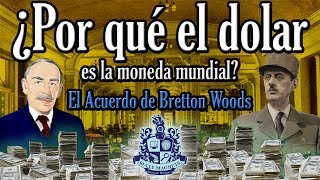 ¿Por qué el Dólar es la moneda mundial El acuerdo Bretton Woods  Bully Magnets Historia Documental [upl. by Ihcelek]