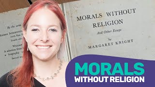 Alice Roberts  Morals Without Religion the Unholy Mrs Knight and the Hypocritical Humanist [upl. by Lavinie]