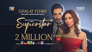 Ghalat Fehmi Song  Superstar  Mahira Khan  Bilal Ashraf  Asim amp Zenab  Azaan amp Saad [upl. by Econah228]