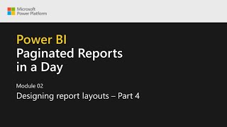 Power BI Paginated Reports in a Day  07 Designing Report Layouts  Part 4 [upl. by Genovera]