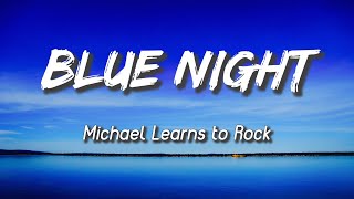 MLTR  Blue Night Lyrics Michael Learns To Rock [upl. by Junno471]