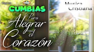 Musica Cristiana  Cumbias Para Alegrar El Corazón [upl. by Elleraj]