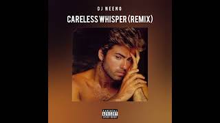 DJ Neeno  Careless Whisper Remix [upl. by Maura227]