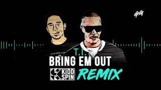 TI  Bring Em Out  Kidd Spin Remix [upl. by Coppock]