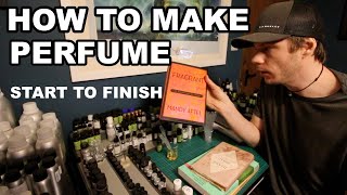 How to Make Perfume Start to Finish [upl. by Klepac988]