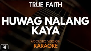 True Faith  Huwag Nalang Kaya KaraokeAcoustic Instrumental [upl. by Sehguh]