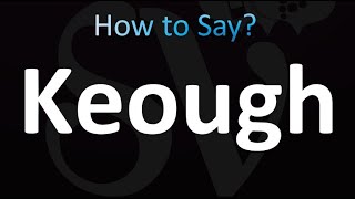 How to Pronounce Keough Correctly [upl. by Omari229]