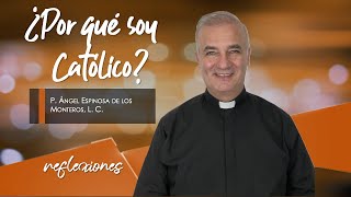 ¿Por qué soy Católico  Padre Ángel Espinosa de los Monteros [upl. by Moll54]