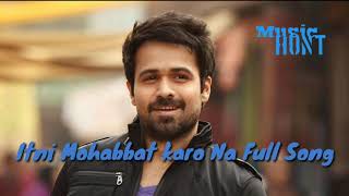 Itni Mohabbat Karo Na full song [upl. by Zabrina]