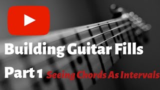 Building Guitar Fills Part 1  Seeing Chords as Intervals [upl. by Ennove]