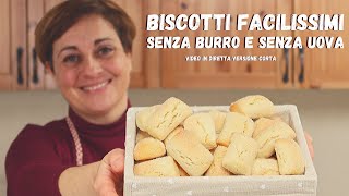 BISCOTTI FACILISSIMI RICETTA SENZA UOVA E SENZA BURRO  Video Versione Corta [upl. by Kathy]