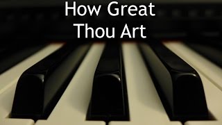 How Great Thou Art  piano instrumental hymn [upl. by Enitsrik700]