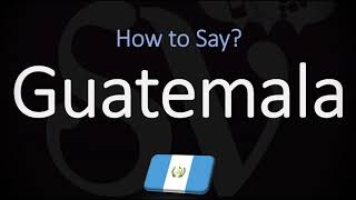 How to Pronounce Guatemala CORRECTLY [upl. by Mairam]