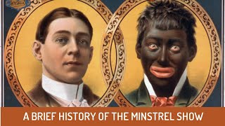 A Brief History of The Minstrel Show [upl. by Ednutabab709]