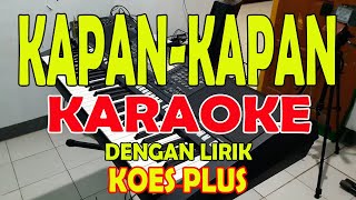 KAPAN KAPAN KOES PLUS KARAOKE LIRIK ll HD [upl. by Potter]