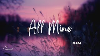 PLAZA  All Mine Lyrics [upl. by Hsaka]