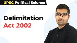 Delimitation Act 2002  UPSC Political Science [upl. by Errol]