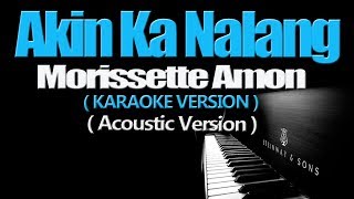 AKIN KA NALANG ACOUSTIC  Morissette Amon KARAOKE VERSION [upl. by Greenwood]