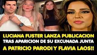 LUCIANA FUSTER LANZA PUBLICACION TRAS APARICION DE SU EXCUÑADA JUNTA A PATO PARODI Y FLAVIA LAOS [upl. by Eivlys]