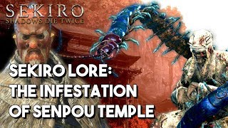 Sekiro Lore The Infestation of Senpou Temple Sekiro Shadows Die Twice [upl. by Lobel]