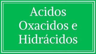 Acidos Oxácidos e Hidrácidos [upl. by Evangelia348]