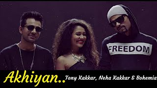 Akhiyan  Tony Kakkar Neha Kakkar amp Bohemia  Lyrics  Top Punjabi Songs [upl. by Opal]