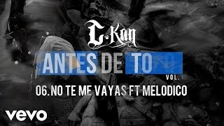 CKan  No Te Me Vayas Audio ft Melodico [upl. by Caputto]