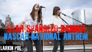 Star Spangled Banner  Larkin Poe for NASCAR [upl. by Tecla513]