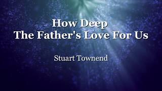 How Deep The Fathers Love For Us  Stuart Townend Lyrics [upl. by Edin2]