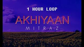 MITRAZ  Akhiyaan 1 hour loop [upl. by Acirtal]