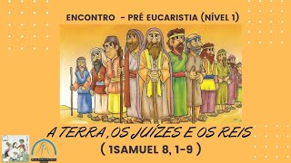 A Terra os Juízes e os Reis  Encontro da Pré Eucaristia nível 1Pré Eucaristia [upl. by Ratha]