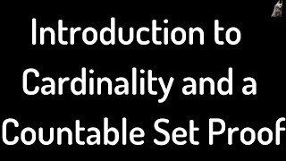 Introduction to the Cardinality of Sets and a Countability Proof [upl. by Leviram393]