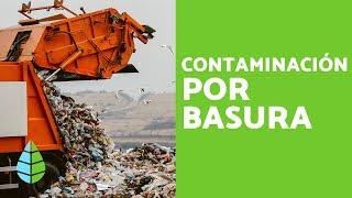 BASURA y RESIDUOS  CONTAMINACIÓN por BASURA CAUSAS y CONSECUENCIAS [upl. by Sallyanne633]