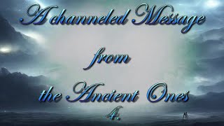 A channeled message from the Ancient Ones  Part 4 [upl. by Assillim]