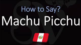 How to Pronounce Machu Picchu CORRECTLY [upl. by Attenod]