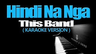 HINDI NA NGA  This Band KARAOKE VERSION [upl. by Abbotsen]