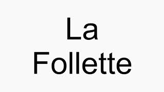 How to pronounce La Follette [upl. by Rastus434]