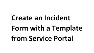 Create an Incident Form Using a Template from Service Portal [upl. by Nelubez]