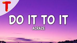 ACRAZE  Do It To It Lyrics TikTok Song [upl. by Lyram]