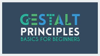 The Gestalt Principles  Basics for Beginners [upl. by Ecidnak]