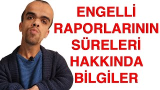 ENGELLİ RAPORLARININ SÜRELERİ HAKKINDA BİLGİLER Süreli ve Süresiz Rapor Türleri [upl. by Harihs]