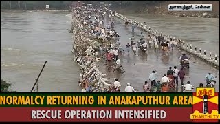 Detailed Report  Normalcy Returning in Anakaputhur Area Rescue Operation intensified  Thanthi TV [upl. by Godred]