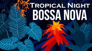 Relax Music  Tropical Night Bossa Nova  Smooth Bossa Nova Guitar Instrumental [upl. by Airdnek]