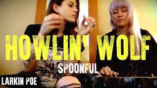 Howlin Wolf  Willie Dixon quotSpoonfulquot Larkin Poe Cover [upl. by Ezri954]