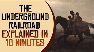 The Underground Railroad Explained in 10 Minutes [upl. by Wyler191]