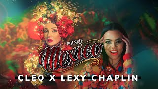 CLEO amp LEXY CHAPLIN  POLSKIE MEXICO [upl. by Aicilehp772]